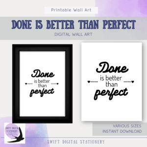 Printable wall art with the quote ‘Done is better than perfect’ in cursive and regular fonts, shown in black frame and unframed versions.